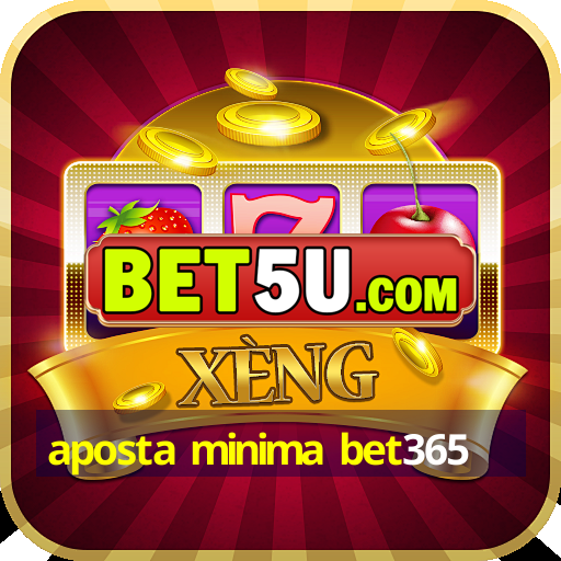 aposta minima bet365